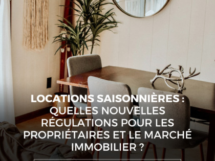 Locations Saisonnières : Quelles Nouvelles Régulations pour les Propriétaires et le Marché Immobilier ?